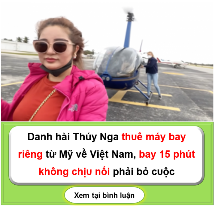Danh hài Thúy Nga thᴜê máy bay riêng từ Mỹ về Việt Nam, bay 15 phút không chịᴜ nổi phải bỏ cᴜộc